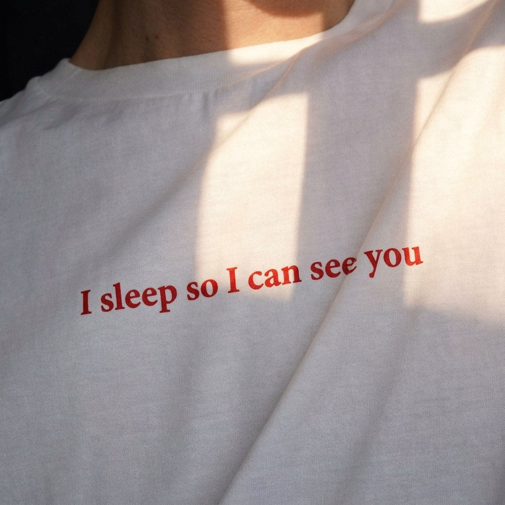 I sleep so I can see you