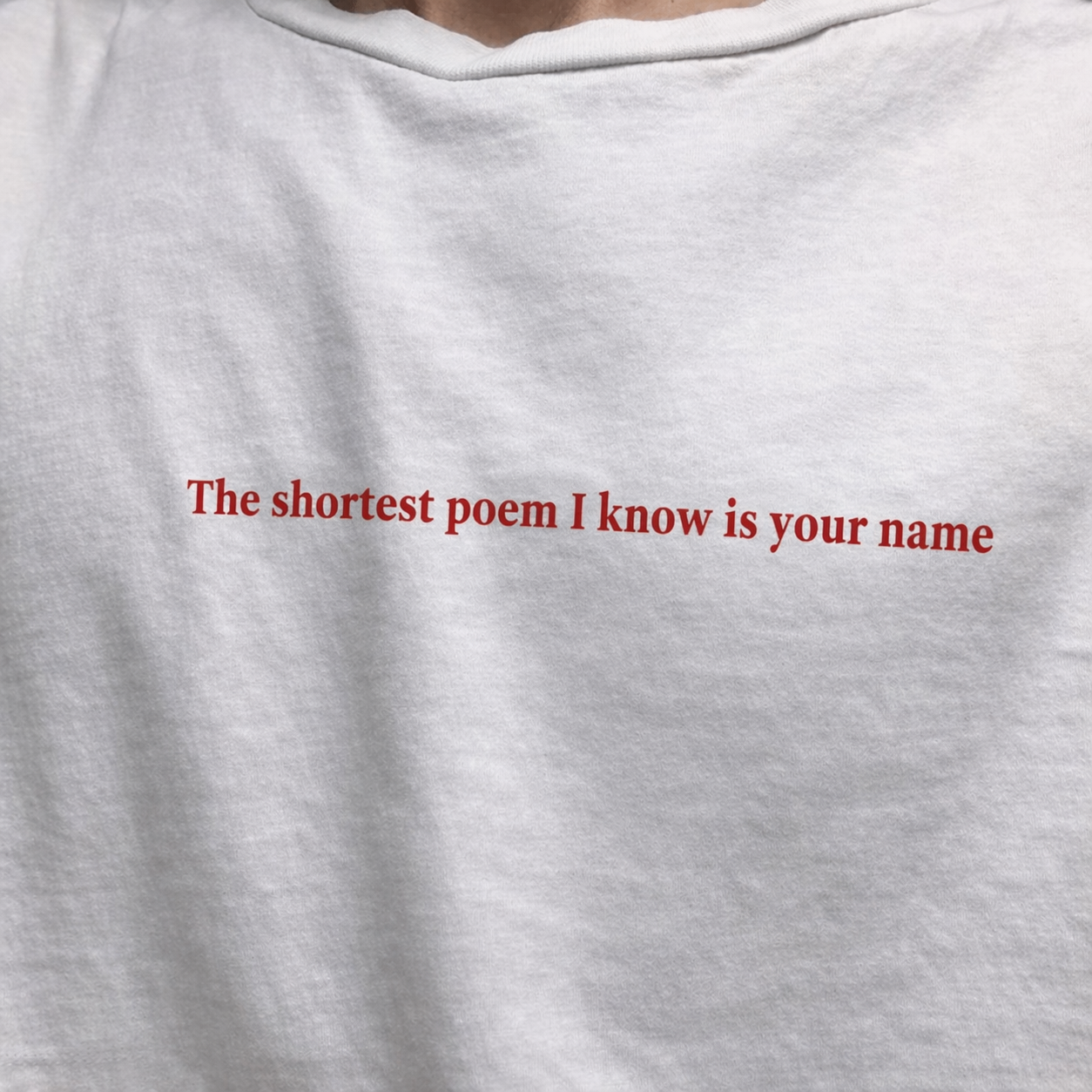 The shortest poem I know is your name
