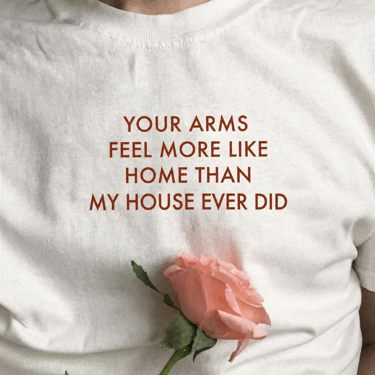 Your arms feel more like home than my house ever did