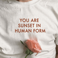 YOU ARE SUNSET IN HUMAN FORM