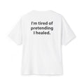 I'm tired of pretending I healed