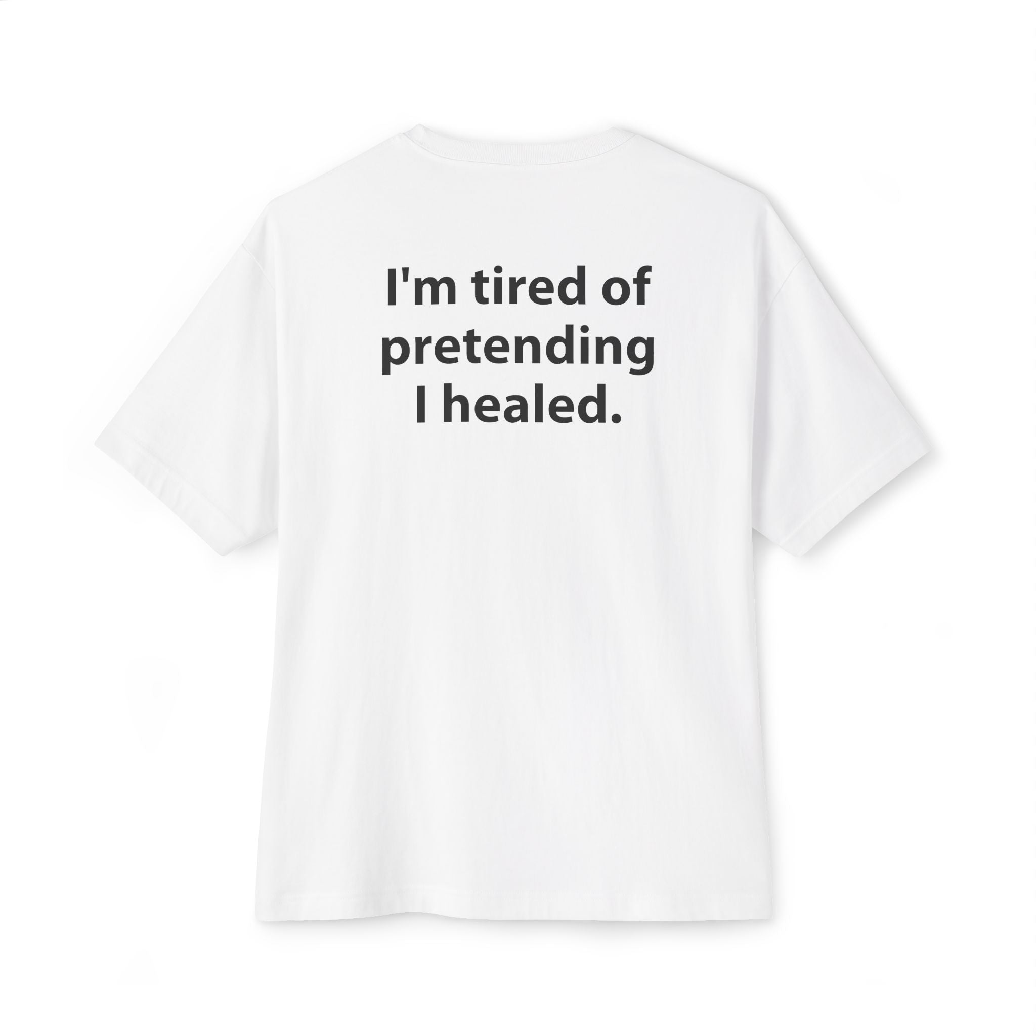 I'm tired of pretending I healed
